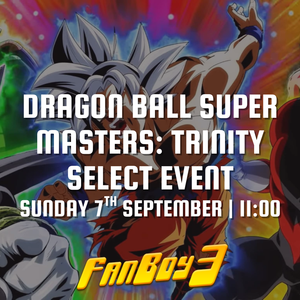 Dragon Ball Super Masters: Trinity Select Event - Sunday 7th September