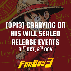 [OP13] Carrying on His Will Sealed Release Events - 31st October, 2nd November