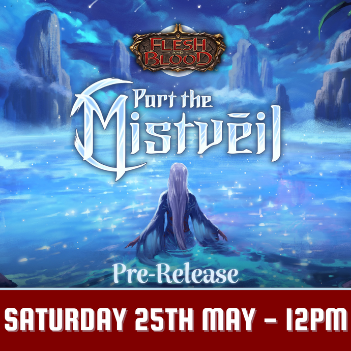 Flesh and Blood: Part the Mistveil Pre-Release - Saturday 25th May