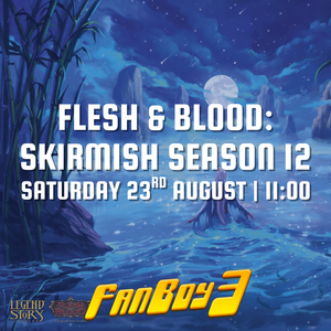 Flesh & Blood: Skirmish Season 12 - Living Legend - Saturday 23rd August